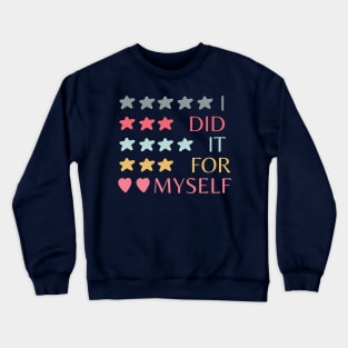 I did it for myself Crewneck Sweatshirt